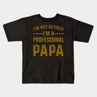 im not retired im a professional papa Kids T-Shirt